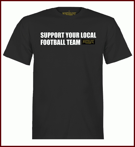 T-Shirt "Support Your Local Football Team"